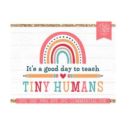 it's a good day to teach tiny humans svg rainbow teacher cut file for cricut, silhouette cutting, rainbow school designs