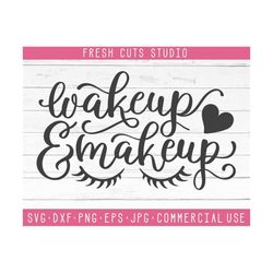 wakeup and makeup svg instant download design, makeup artist saying, beauty quote for girls, eyelash design, svg sayings