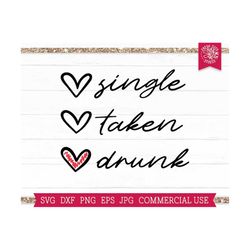 funny valentine svg quote, single taken drunk svg cut file cricut, silhouette, hello valentine, single af, singles day,