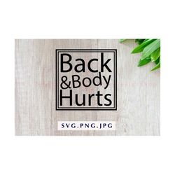 Back And Body Hurts Svg Files, Funny Mom Gift Svg, Funny digital file, Funny Mom Svg Shirt, png, jpg