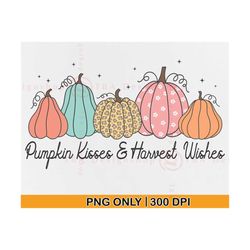 Pumpkin Kisses and Harvest Wishes PNG, Fall PNG Pumpkins, Fall Png Sublimation, Boho Pumpkin Shirt, Trendy Fall Gifts, A