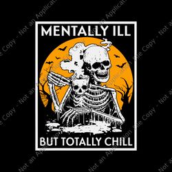 mentally ill but totally chill halloween skeleton svg, halloween skeleton svg, halloween svg,