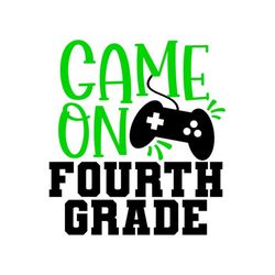 4th grade svg, game on fourth grade svg, gaming svg, digital download, cut file, sublimation, clip art (svg/png/dxf/jpeg