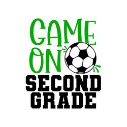 2nd grade svg, game on second grade svg, soccer ball svg, digital download, cut file, sublimation, clip art (svg/png/dxf