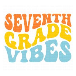 seventh grade vibes svg, 7th grade retro svg, boho, wave, school shirt svg, digital download, cut file, sublimation (svg