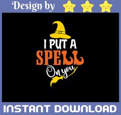 i put a spell on you svg , happy halloween svg, hocus pocus svg , witches, cricut, silhouette, clip art