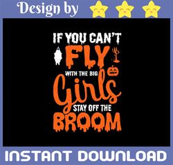 if you can't fly with the big girls stay off the broom svg, halloween svg dfx eps and png files for cutting machines