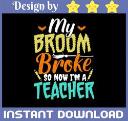 my broom broke so now i'm a teacher svg, teacher svg ,halloween teacher svg ,teacher halloween ,instant download files