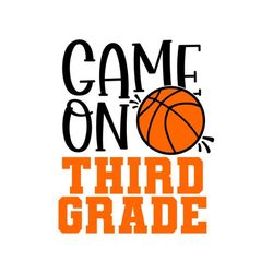 3rd grade svg, game on third grade svg, basketball shirt svg, school, digital download, cut file, sublimation (svg/png/d