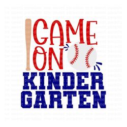 game on kindergarten svg, kindergarten baseball shirt svg, school sign, digital download, cut file, sublimation (svg/png