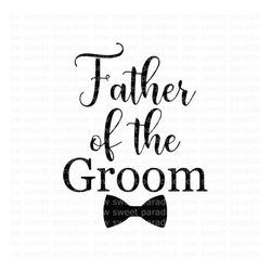 father of the groom svg, wedding svg, groom svg, digital download, cut file, sublimation, clip art (includes svg/dxf/png