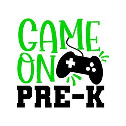 pre-k svg, game on pre-k svg, gaming, back to school svg, digital download, cut file, sublimation, clip art (svg/png/dxf