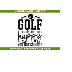 golf makes me happy you not so much svg, funny golf svg,  golf mug svg, golf shirt svg, golf quotes svg, sport svg, golf
