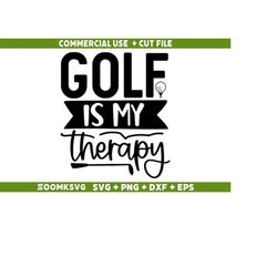 golf is my therapy svg, golf svg, funny golf svg,  golf mug svg, golf shirt svg, golf quotes svg, sport svg, golf svg fo