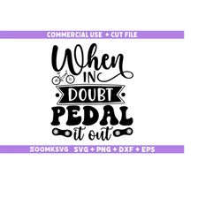 when in doubt pedal it out svg, bicycle svg, bicycle quotes svg, funny bicycle svg, bicycle png, bicycle mug svg, bicycl