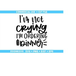 i'm not crying i'm ordering dinner svg, baby sayings svg, baby shower svg, baby svg, funny baby svg, new baby svg, new m
