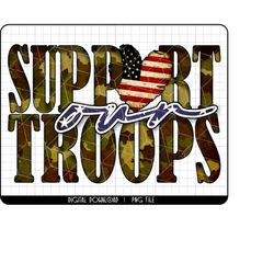 Support our troops PNG file, sublimation png, american flag png, veteran png, america png, usa png, patriotic png, ameri