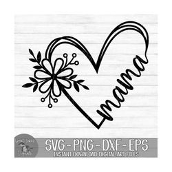 Mama Flower Heart - Instant Digital Download - svg, png, dxf, and eps files included! Gift Idea, Mother's Day, Floral