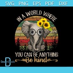 in a world where you can be anything, be kind svg, animal svg, elephants svg, sunflower svg, love elephants svg, elephan