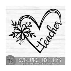 teacher flower heart - instant digital download - svg, png, dxf, and eps files included! gift idea, floral