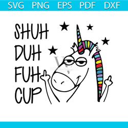 shuh duh fuh cup svg, animal svg, unicorn svg, cool unicorn svg, funny unicorn svg, quotes svg, funny animal svg, love a