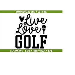 Live love Golf Svg, Golf Svg, Funny Golf SVG,  Golf Mug Svg, Golf Shirt Svg, Golf Quotes Svg, Sport Svg, Golf Svg for la