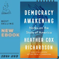 democracy awakening: notes on the state of america by heather cox richardson