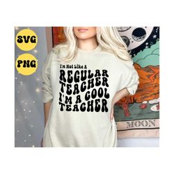 i'm not like a regular teacher i'm a cool teacher svg png, teacher gift svg, teacher shirt svg, silhouette, cricut, cut