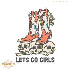 vintage lets go girls boots cowboy skull svg digital cricut file
