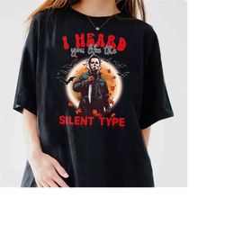 michael myers shirt, i heard you like the silent type shirt, horror characters  halloween shirt, halloween shirt, funny