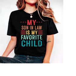 my son in law is my favorite child shirt, funny son shirt, gift for mother, mothers day gift, funny family shirt, gift f