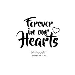 forever in our hearts memorial cutting file, svg, remembrance file, quote