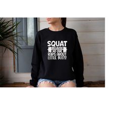 squat because nobody raps about little butts sweatshirt,  funny cute workout fitness running run gym crossfit sweatshirt