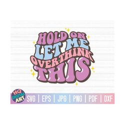 hold on let me overthink this svg / funny mental health svg / free commercial use / cut files for cricut / instant downl