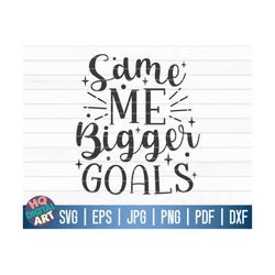 Same me bigger goals SVG / New year's eve SVG / Cricut / Silhouette Studio / Cut File / Clipart | Printable