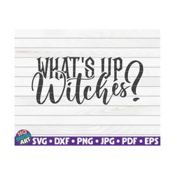 what's up witches svg / halloween quote / cut file / clipart / printable / vector | commercial use instant download