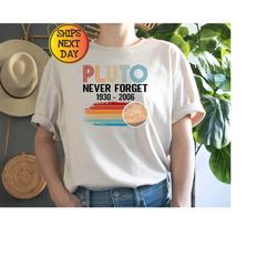 Pluto Never Forget 1936-2006 Planet Shirt, Aesthetic Universe Sweatshirt, Trendy Science Hoodie, Retro Space Tee, Astron