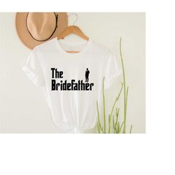 the bridefather, father of the bride shirt, bride father shirt, fathers day shirt, fathers day ideas shirt, fathers day