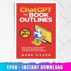 chatgpt for book outlines: how to use ai to create highly targeted & profitable book outlines in less than 10 minutes (m