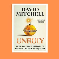 unruly: the ridiculous history of england's kings and queens