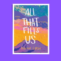 all that fills us