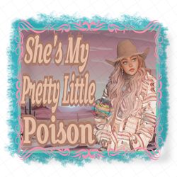 she’s my pretty little poison warren zeiders sublimation png