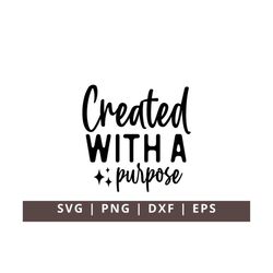 Created with a Purpose Svg Png, Christian Saying Svg, Inspirational Svg, Religion Svg, Jesus Svg, Religious God Bible Je