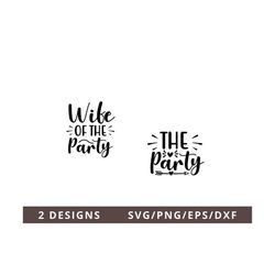 wife of the party svg, bridal shower svg, the party svg, bachelorette party svg, bridal party svg, shirt svg