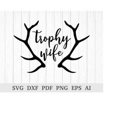 trophy wife svg, wife svg, wifey svg,  funny wife svg, wife deer antlers, hunting svg cricut & silhouette vinyl, dxf, ai