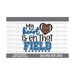 my heart is on that field svg, football mom svg, football mama svg, football svg, football mom png, football png, footba