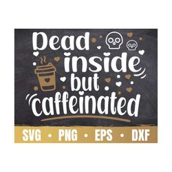 dead inside but caffeinated svg | funny caffeinated mom life sayings cricut file | mom life png | commercial use & digit