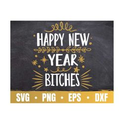 happy new year bitches svg | cheers bitches cricut file | happy new year 2022 svg | commercial use & digital download