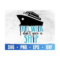 this week i don't give a ship svg | family vacation svg | family trip png | family matching shirt design | commercial us