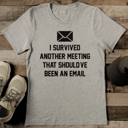 i survived another meeting that should've been an email tee